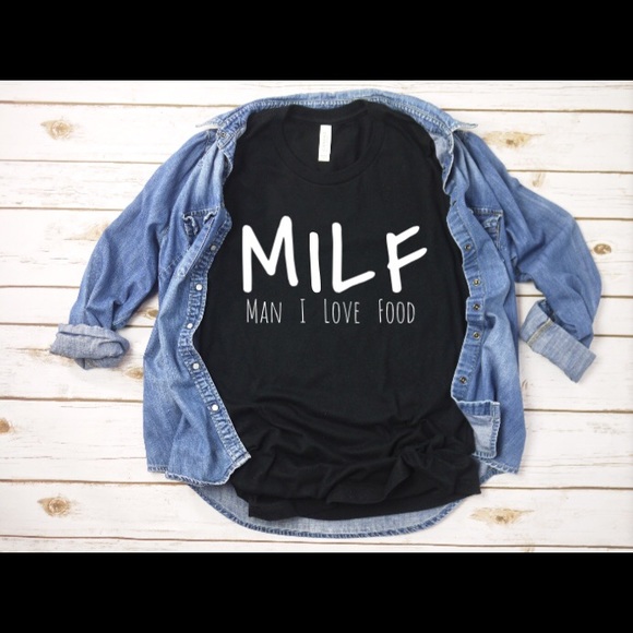 Bella Canvas Tops - Milf mom shirt, man I love food t shirt